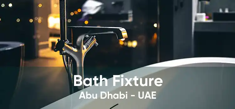 Bath Fixture Abu Dhabi - UAE