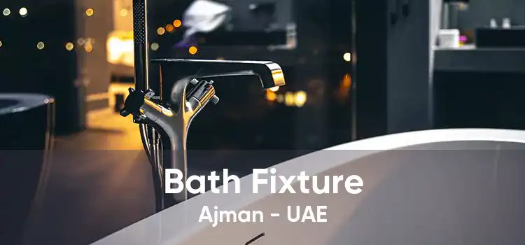 Bath Fixture Ajman - UAE