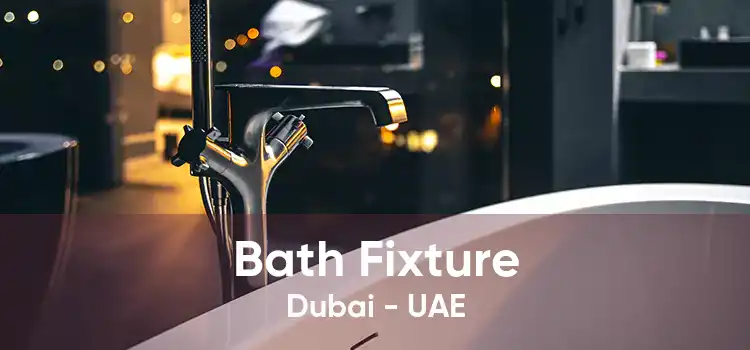 Bath Fixture Dubai - UAE