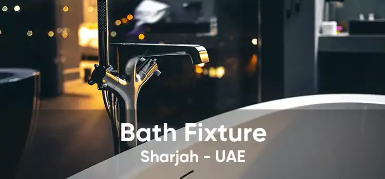 Bath Fixture Sharjah - UAE