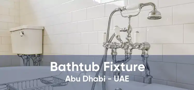 Bathtub Fixture Abu Dhabi - UAE