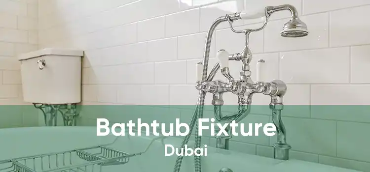 Bathtub Fixture Dubai