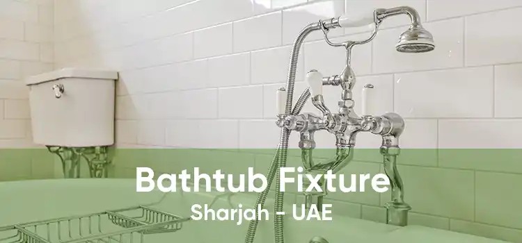 Bathtub Fixture Sharjah - UAE