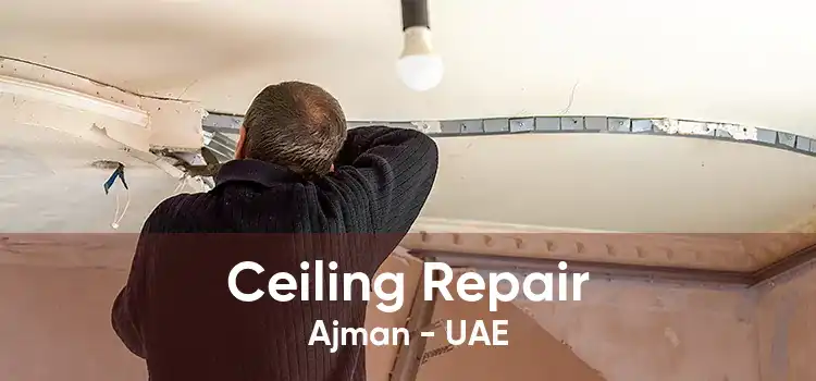 Ceiling Repair Ajman - UAE