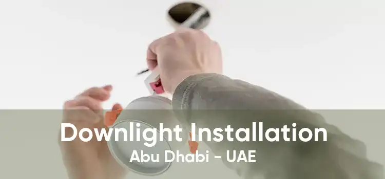 Downlight Installation Abu Dhabi - UAE