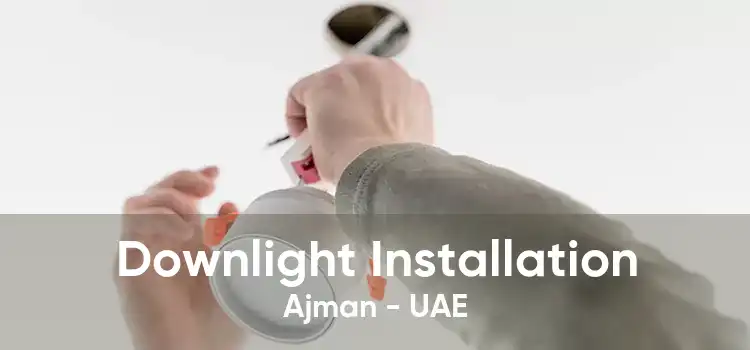 Downlight Installation Ajman - UAE