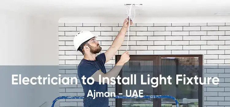 Electrician to Install Light Fixture Ajman - UAE