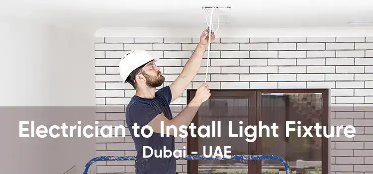 Electrician to Install Light Fixture Dubai - UAE