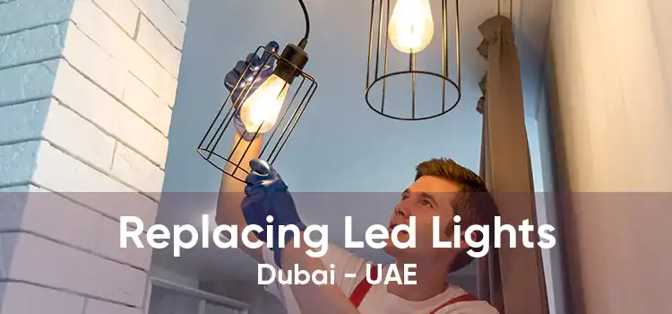 Replacing Led Lights Dubai - UAE