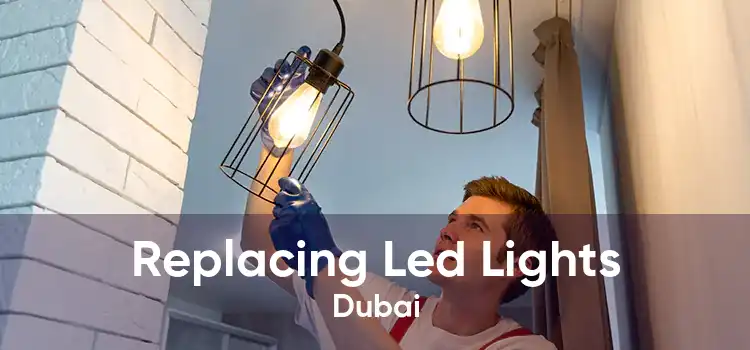 Replacing Led Lights Dubai